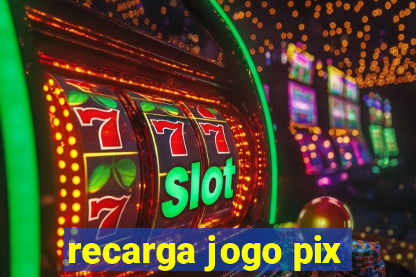 recarga jogo pix